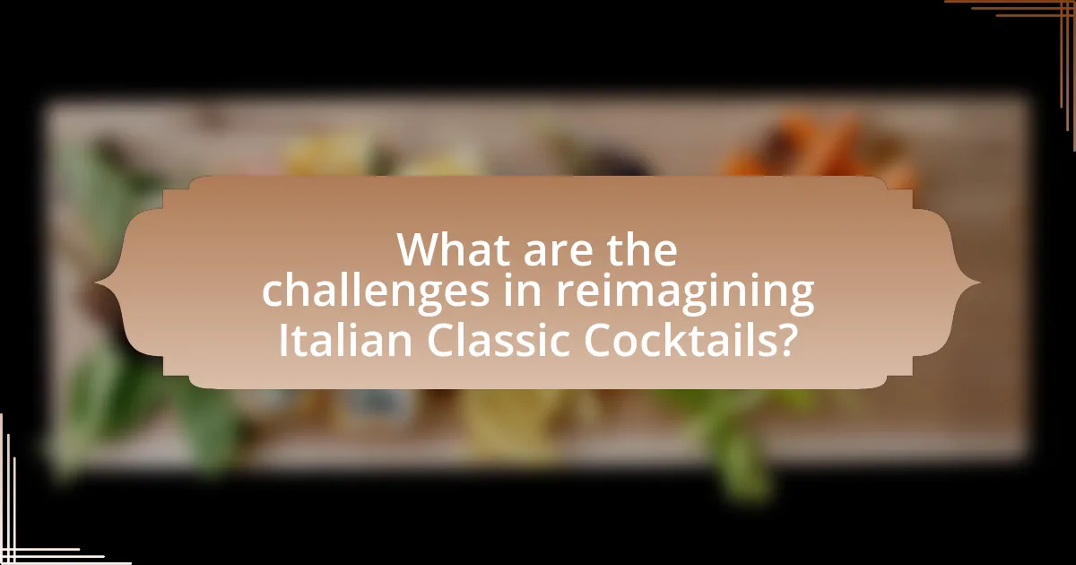 What are the challenges in reimagining Italian Classic Cocktails?