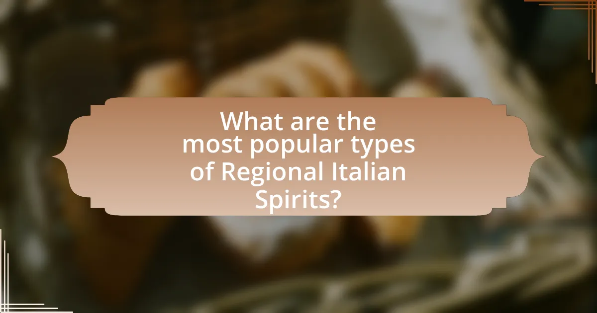 What are the most popular types of Regional Italian Spirits?
